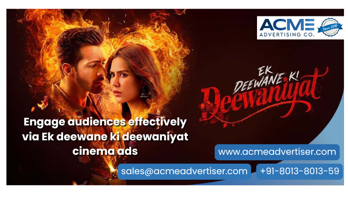 ACME Advertising Co. Ek Deewane Ki Deewaniyat cinema ad showing a fiery couple face-off, movie title, and contact info for branding via cinema ads.