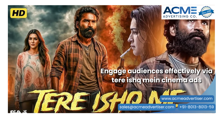 ACME ad for Tere Ishq Mein featuring dramatic characters and fiery visuals, promoting cinema ads for emotional audience engagement.