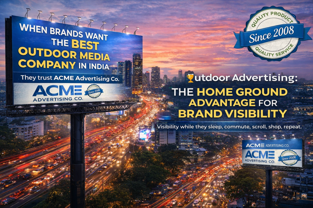 Best Outdoor Media Company in India | ACME Advertising Co. – Visibility That Works 24/7